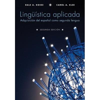 Lingã1/4istica Aplicada: Adquisiciã3n del Español Como Segunda Lengua, Segunda Ediciã3n, Taschenbuch von Dale A. Koike,Carol A. Klee, John Wiley &