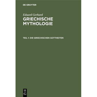Die griechischen Gottheiten, Gebundene Ausgabe von Eduard Gerhard, De Gruyter, 978-3-11-108625-5