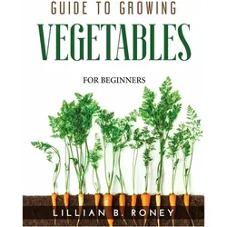 Guide To Growing Vegetables, Sachbücher von Lillian B. Roney