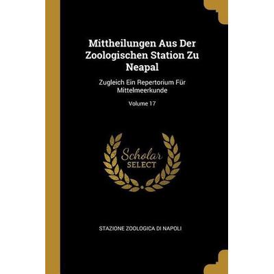 Mittheilungen Aus Der Zoologischen Station Zu Neapal: Zugleich Ein Repertorium Für Mittelmeerkunde; Volume 17, Taschenbuch von Stazione zoologica di