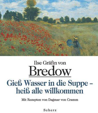 Bredow, Ilse Gräfin von - Gieß Wasser in die Suppe - heiß alle willkommen: Mit Rezepten von Dagmar von Cramm: Die Küche meiner Kindheit im Sommer - Preis vom 13.10.2026 19:28:25 h