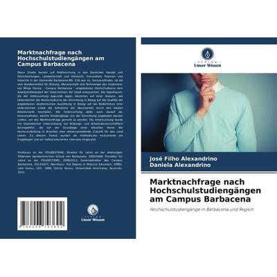 Marktnachfrage nach Hochschulstudiengängen am Campus Barbacena, Taschenbuch von José Filho Alexandrino,Daniela Alexandrino, Verlag Unser Wissen,