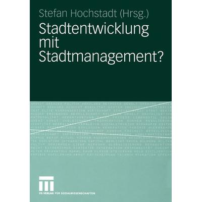 Stadtentwicklung mit Stadtmanagement?, Taschenbuch von Stefan Hochstadt, VS Verlag für Sozialwissenschaften, 978-3-531-14471-9