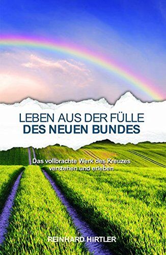 Reinhard Hirtler - Leben aus der Fülle des Neuen Bundes: Das vollbrachte Werk des Kreuzes verstehen und erleben - Preis vom 16.10.2026 11:41:07 h