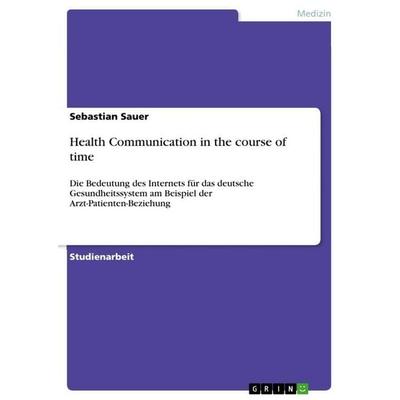 Health Communication in the course of time, Taschenbuch von Sebastian Sauer, GRIN, 978-3-640-76652-9