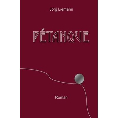 Pétanque, Taschenbuch von Jörg Liemann, Epubli, 978-3-7467-4229-8