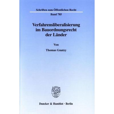 Verfahrensliberalisierung im Bauordnungsrecht der Länder., Taschenbuch von Thomas Gnatzy, Duncker & Humblot, 978-3-428-09658-9