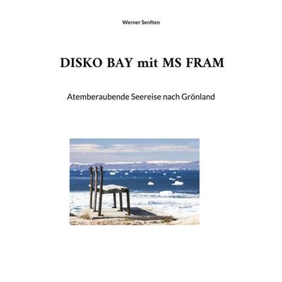DISKO BAY mit MS FRAM, Taschenbuch von Werner Senften, BoD – Books on Demand, 978-3-7519-5348-1