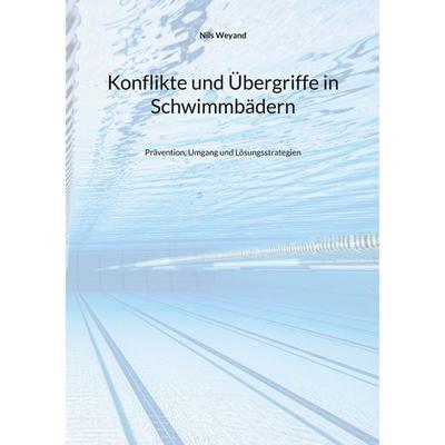 Konflikte und Übergriffe in Schwimmbädern, Taschenbuch von Nils Weyand, BoD – Books on Demand, 978-3-695-19598-5