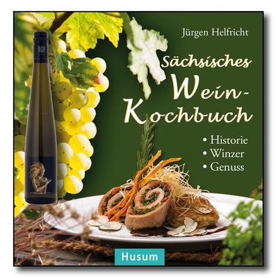 Sächsisches Wein-Kochbuch, Gebundene Ausgabe von Jürgen Helfricht, Husum Druck- und Verlagsgesellschaft