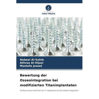 Bewertung der Osseointegration bei modifizierten Titanimplantaten, Taschenbuch von Nabeel Al-Sahib,Athraa Al-Hijazi,Mustafa Jawad, Verlag Unser