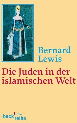 Bernard Lewis - Die Juden in der islamischen Welt: Vom frühen Mittelalter bis ins 20. Jahrhundert - Preis vom 18.10.2026 19:22:15 h