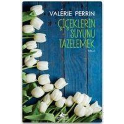 Ciceklerin Suyunu Tazelemek, Taschenbuch von Valerie Perrin, Pegasus Yayincilik