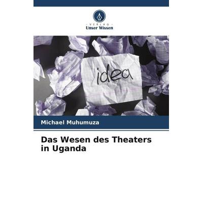 Das Wesen des Theaters in Uganda, Taschenbuch von Michael Muhumuza, Verlag Unser Wissen, 978-620-5-60739-8