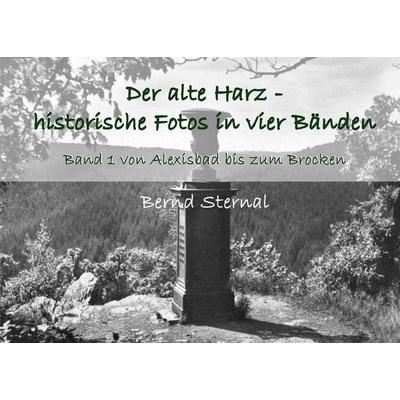 Der alte Harz - historische Fotos in vier Bänden, Taschenbuch von Bernd Sternal, BoD – Books on Demand, 978-3-7543-4504-7