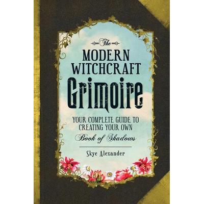 The Modern Witchcraft Grimoire, Gebundene Ausgabe von Skye Alexander, Durnell, 978-1-4405-9681-0