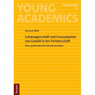 Schwangerschaft und Emanzipation von Gewalt in der Partnerschaft, Taschenbuch von Tamara Wild, Tectum Wissenschaftsverlag, 978-3-689-00140-7