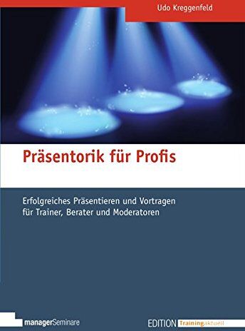 Udo Kreggenfeld - Präsentorik für Profis. Erfolgreiches Präsentieren und Vortragen für Trainer, Berater und Moderatoren (Edition Training aktuell) - Preis vom 30.09.2026 09:01:18 h