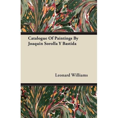 Catalogue Of Paintings By Joaquin Sorolla Y Bastida, Taschenbuch von Leonard Williams, Plaat Press, 978-1-4455-5633-8