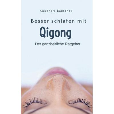 Besser schlafen mit Qigong, Taschenbuch von Alexandra Bauschat, BoD – Books on Demand, 978-3-7693-7906-8