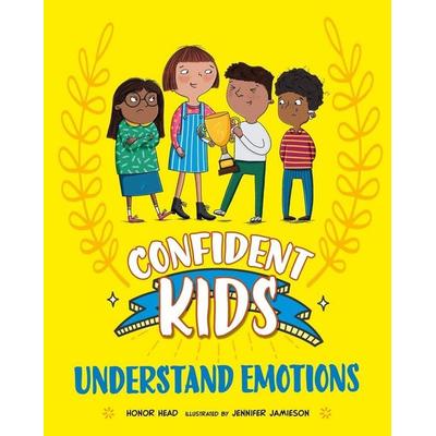 Confident Kids!: Understand Emotions, Gebundene Ausgabe von Honor Head, Hachette Children's Book, 978-1-4451-8554-5