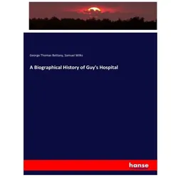 A Biographical History of Guy's Hospital, Fachbücher von George Thomas Bettany, Samuel Wilks