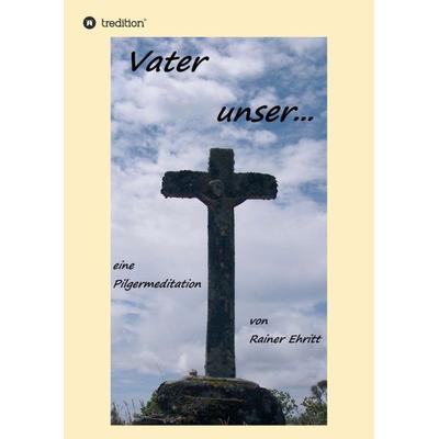 Vaterunser, Taschenbuch von Rainer Ehritt, Tredition, 978-3-347-26686-5