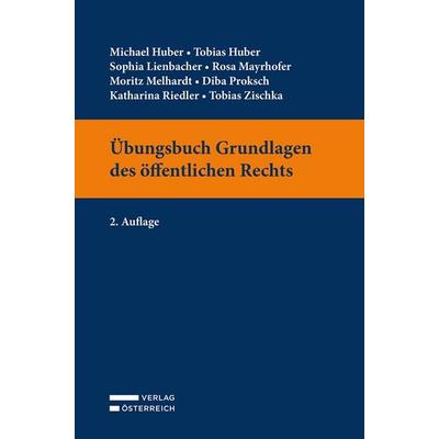 Übungsbuch Grundlagen des öffentlichen Rechts, Taschenbuch von Michael Huber,Tobias Huber,Sophia Lienbacher,Rosa Mayrhofer,Moritz Melhardt, Verlag