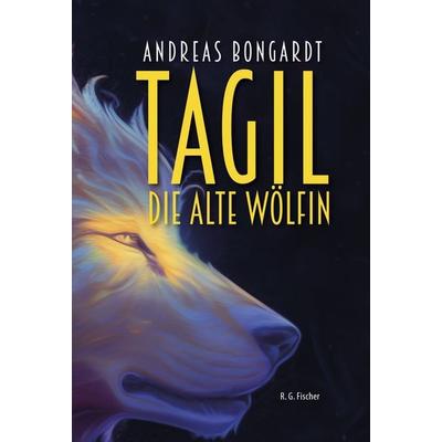 Tagil, die alte Wölfin, Gebundene Ausgabe von Andreas Bongardt, Fischer, R. G., 978-3-8301-9382-1