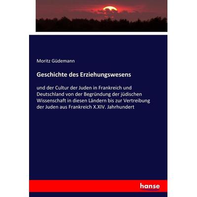 Geschichte des Erziehungswesens, Taschenbuch von Moritz Güdemann, Hansebooks, 978-3-7434-4128-6