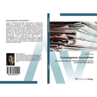Convergence Journalism, Taschenbuch von Achim Matthes, AV Akademikerverlag, 978-3-639-39112-1