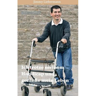 Ich trotze meinem Handicap und genieße mein Leben, Taschenbuch von Jimmy Liebermann, Tredition, 978-3-7323-3479-7