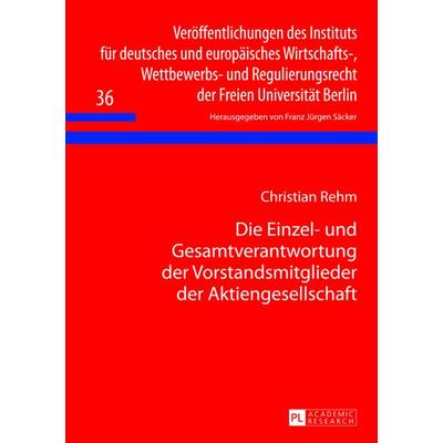 Die Einzel- und Gesamtverantwortung der Vorstandsmitglieder der Aktiengesellschaft, Gebundene Ausgabe von Christian Rehm, Peter Lang GmbH,