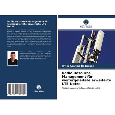Radio Resource Management für weitergeleitete erweiterte LTE-Netze, Taschenbuch von Javier Aparicio Rodriguez, Verlag Unser Wissen, 978-620-3-26672-6