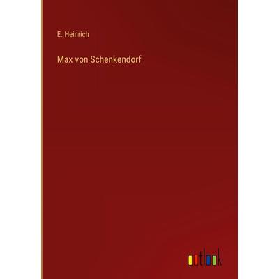 Max von Schenkendorf, Gebundene Ausgabe von E. Heinrich, Outlook, 978-3-368-44377-1