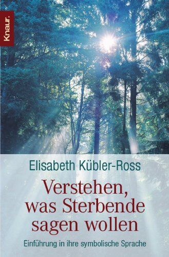 Elisabeth Kübler-Ross - Verstehen, was Sterbende sagen wollen: Einführung in ihre symbolische Sprache - Preis vom 09.10.2026 07:28:09 h