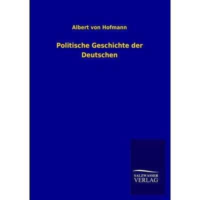 Politische Geschichte der Deutschen, Taschenbuch von Albert Hofmann, Salzwasser, 978-3-8460-2619-9