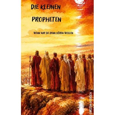 Die kleinen Propheten, Taschenbuch von Carsten Goersch, BoD – Books on Demand, 978-3-696-71164-1