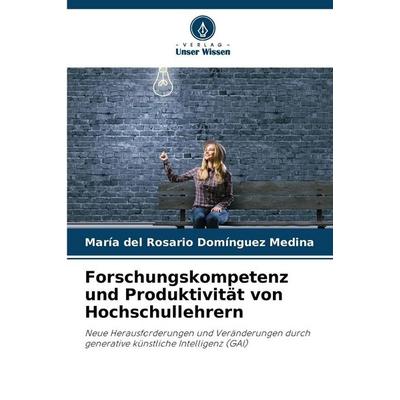 Forschungskompetenz und Produktivität von Hochschullehrern, Taschenbuch von María del Rosario Domínguez Medina, Verlag Unser Wissen, 978-620-0-67581-1