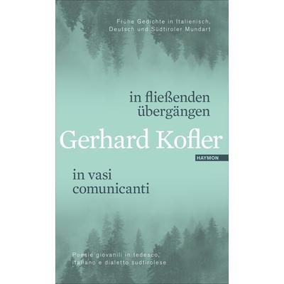 in fließenden übergängen | in vasi comunicanti, Gebundene Ausgabe von Gerhard Kofler, Haymon Verlag, 978-3-7099-3459-3