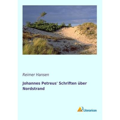 Johannes Petreus' Schriften über Nordstrand, Taschenbuch von Reimer Hansen, Literaricon, 978-3-95697-323-9