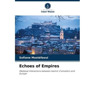 Echoes of Empires, Taschenbuch von Sofiane Mostéfaoui, Verlag Unser Wissen, 978-620-7-80213-5