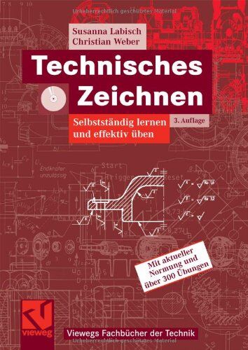 Susanna Labisch - Technisches Zeichnen: Selbstständig lernen und effektiv üben: Selbstständig lernen und effektiv üben. Mit aktueller Normung und über 300 Übungen (Viewegs Fachbücher der Technik) - Preis vom 09.10.2026 07:28:09 h