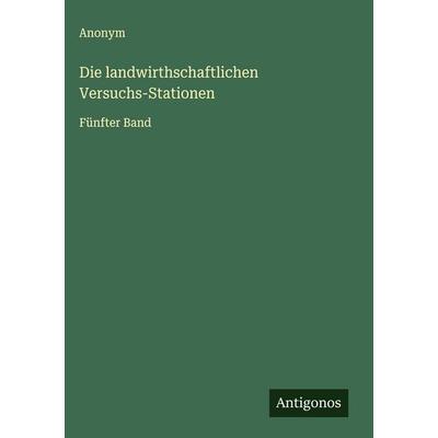 Die landwirthschaftlichen Versuchs-Stationen, Gebundene Ausgabe von Anonym, Antigonos Verlag, 978-3-563-11947-1
