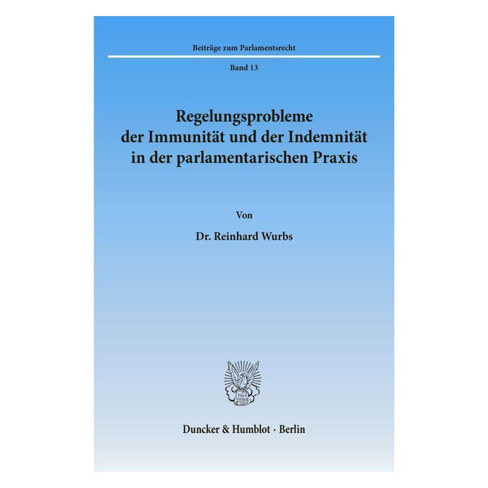 Duncker & Humblot Regelungsprobleme der Immunität und der Indemnität in der parlamentarischen Praxis. (Deutsch, Softcover, Reinhard Wurbs) (55339675)