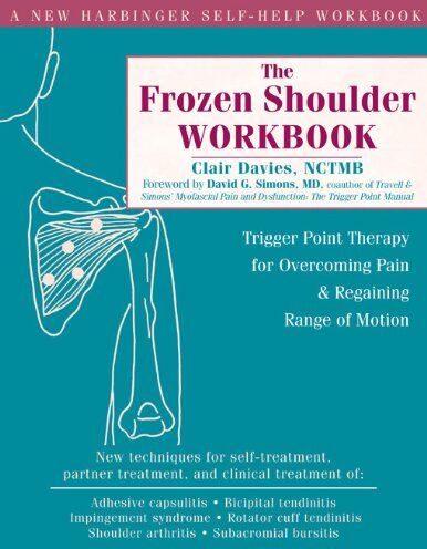 Clair Davies - The Frozen Shoulder Workbook: Trigger Point Therapy for Overcoming Pain & Regaining Range of Motion: Trigger Point Therapy for Overcoming Pain and Regaining Range of Motion - Preis vom 12.10.2026 11:37:12 h