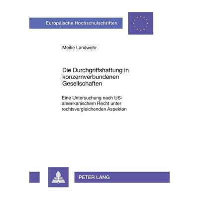 Die Durchgriffshaftung in konzernverbundenen Gesellschaften, Taschenbuch von Meike Landwehr, Peter Lang GmbH, Internationaler Verlag der