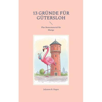 13 Gründe für Gütersloh, Taschenbuch von Julyanna B. Hagen, BoD – Books on Demand, 978-3-7693-6265-7