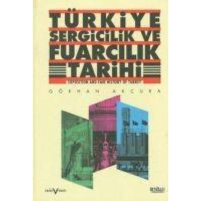 Türkiye Sergicilik ve Fuarcilik Tarihi - Exposition and Fair History of Turkey, Taschenbuch von Gökhan Akcura, Tarih Vakfi Yurt yayinlari,