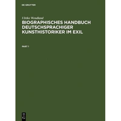 Biographisches Handbuch deutschsprachiger Kunsthistoriker im Exil, Gebundene Ausgabe von Ulrike Wendland, De Gruyter, 978-3-598-11339-0